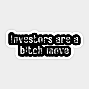 Investors Are a Bitch Move Sticker